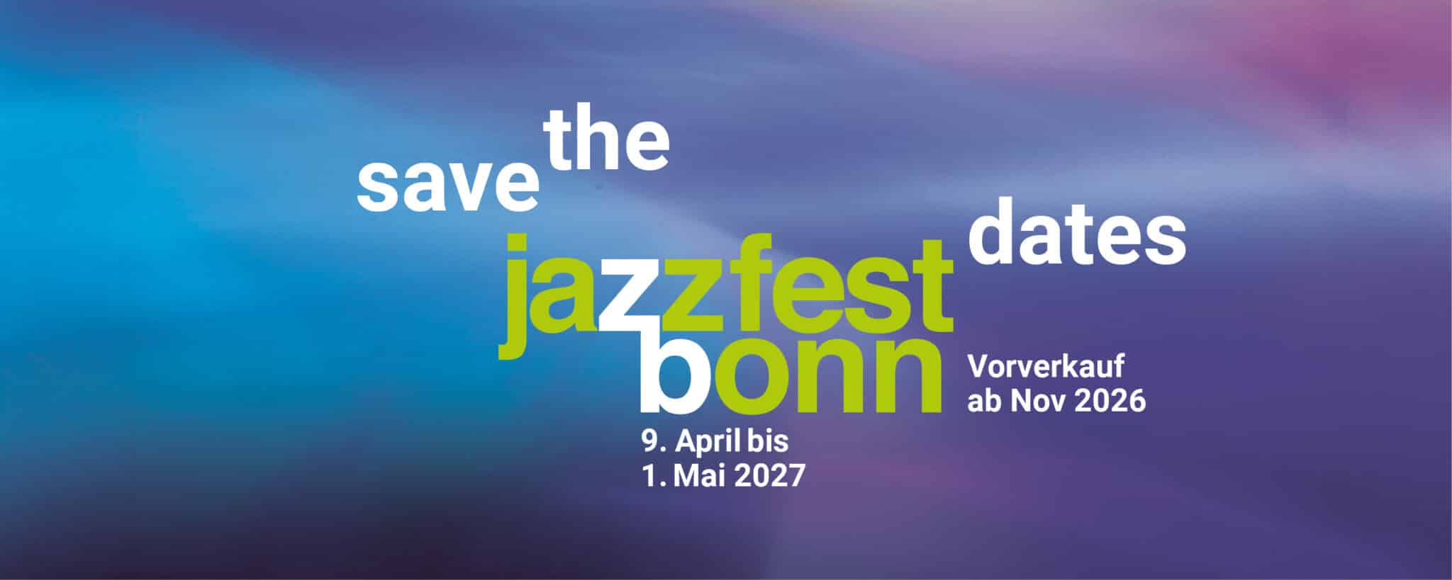 Save the Date: Jazzfest Bonn 2027. Vom 9. April bis 1. Mai 2027. Vorverkauf ab November 2026.